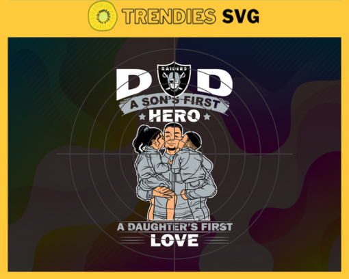 Oakland Raiders DAD a Sons First Hero Daughters First Love svg Fathers Day Gift Footbal ball Fan svg Dad Nfl svg Fathers Day svg Raiders DAD svg Design 7321