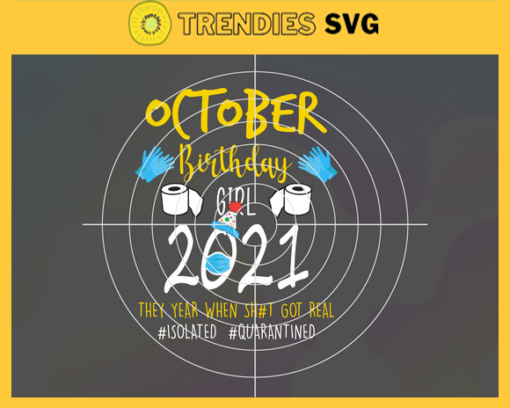 October Birthday Girl 2021 They Year When Shit Got Real Svg Eps Png Pdf Dxf Birthday Svg Design 7423