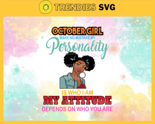 October girl make no mistake my personality is who is am my attitude depends on who you are Svg Eps Png Pdf Dxf Born in October Svg Design 7427