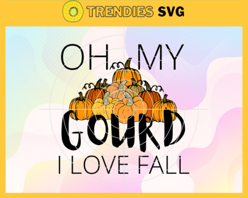 Oh My Gourd I Love Fall Svg I love Fall Svg Thanksgiving Svg Hello Fall Svg Fall Shirt Svg Fall Svg Design 7436