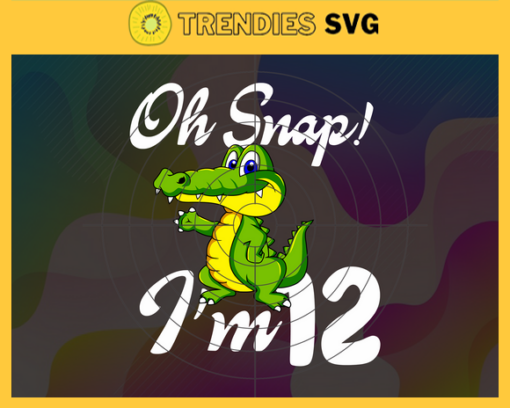 Oh Snap Im 12 Years Old Svg Birthday Svg 12 Year Old Crocodile Svg 12 Year Old Boy Svg Boys Birthday Svg Born in 2010 Svg Design 7440