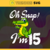 Oh Snap Im 15 Years Old Svg Birthday Svg 15 Year Old Crocodile Svg 15 Year Old Boy Svg Boys Birthday Svg Born in 2007 Svg Design 7443