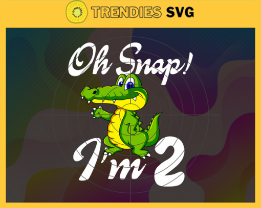 Oh Snap Im 2 Years Old Svg Birthday Svg 2 Year Old Crocodile Svg 2 Year Old Boy Svg Boys Birthday Svg Born in 2020 Svg Design 7444