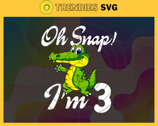 Oh Snap Im 3 Years Old Svg Birthday Svg 3 Year Old Crocodile Svg 3 Year Old Boy Svg Boys Birthday Svg Born in 2019 Svg Design 7445