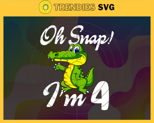Oh Snap Im 4 Years Old Svg Birthday Svg 4 Year Old Crocodile Svg 4 Year Old Boy Svg Boys Birthday Svg Born in 2018 Svg Design 7446