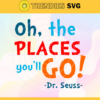 Oh the places you will go Svg Dr Seuss Face svg Dr Seuss svg Cat In The Hat Svg dr seuss quotes svg Dr Seuss birthday Svg Design 7453