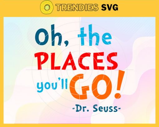 Oh the places you will go Svg Dr Seuss Face svg Dr Seuss svg Cat In The Hat Svg dr seuss quotes svg Dr Seuss birthday Svg Design 7453