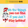 Oh the things you can find if you dont stay behind Svg Dr Seuss Face svg Dr Seuss svg Cat In The Hat Svg dr seuss quotes svg Dr Seuss birthday Svg Design 7457