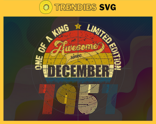 One Of A King Limited Edition Svg December Svg Born In 1957 Svg 64 Years Old Svg Happy Birthday Svg Best Wish For You Svg Design 7489