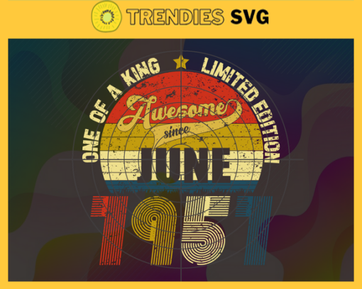 One Of A King Limited Edition Svg June Svg Born In 1957 Svg 64 Years Old Svg Happy Birthday Svg Best Wish For You Svg Design 7494