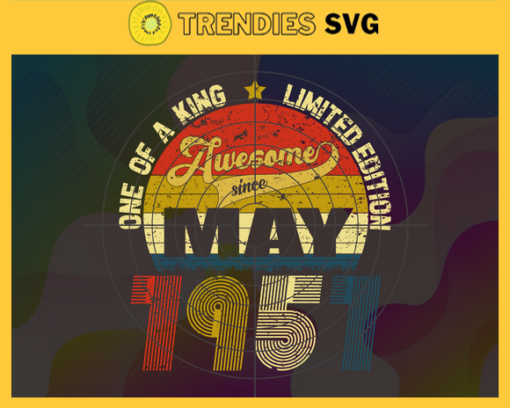 One Of A King Limited Edition Svg May Svg Born In 1957 Svg 64 Years Old Svg Happy Birthday Svg Best Wish For You Svg Design 7496