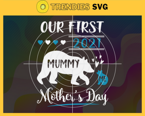 Our First 2021 Mothers Day Svg Mother Day Svg Happy Mother Day Svg First Mother Day Svg Mother Bear Svg Mother Love Svg Design 7532