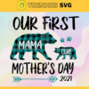 Our First Mothers Day 2021 Svg Mothers Day Svg Mom Svg Mama Svg Mommy Svg Mother Svg Design 7534