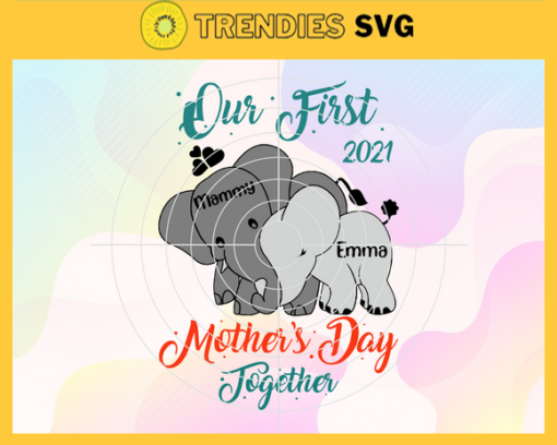 Our first mothers day together 2021 svg Happy 1st Mothers Day 2021 svg Elephant Mothers Day SVG Best Mommy svg Happy Mothers Day Svg Mom Svg Design 7539