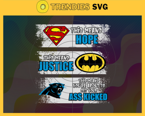Panthers Superman Means hope Batman Means Justice This Means Youre About To Get Your Ass Kicked Svg Carolina Panthers Svg Panthers svg Panthers DC svg Panthers Fan Svg Panthers Logo Svg Design 7560