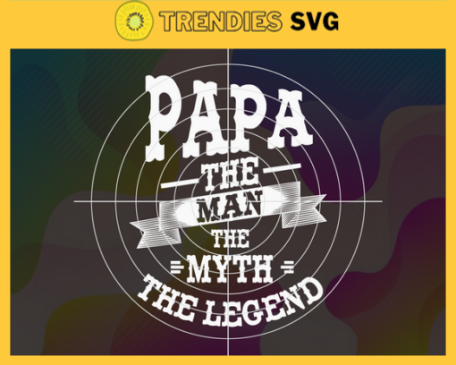 Papa the man the myth the legend svg papa svg papa gift papa life papa shirt best papa ever Design 7566