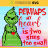 Perhaps My Heart Is Two Sizes Too Small SVG Grinchmas SVG Christmas Grinch SVG Design 7655 Design 7655