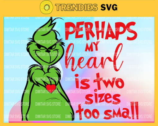 Perhaps My Heart Is Two Sizes Too Small SVG Grinchmas SVG Christmas Grinch SVG Design 7655 Design 7655