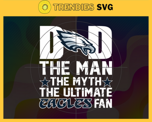 Philadelphia Eagles Dad The Man The Myth The Legend Svg Fathers Day Gift Footbal ball Fan svg Dad Nfl svg Fathers Day svg Eagles DAD svg Design 7693