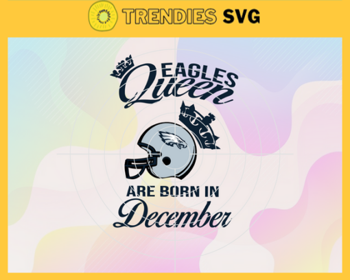 Philadelphia Eagles Queen Are Born In December NFL Svg Philadelphia Eagles Philadelphia svg Philadelphia Queen svg Eagles svg Eagles Queen svg Design 7734