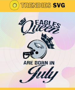 Philadelphia Eagles Queen Are Born In July NFL Svg Philadelphia Eagles Philadelphia svg Philadelphia Queen svg Eagles svg Eagles Queen svg Design 7737