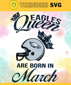 Philadelphia Eagles Queen Are Born In March NFL Svg Philadelphia Eagles Philadelphia svg Philadelphia Queen svg Eagles svg Eagles Queen svg Design 7739