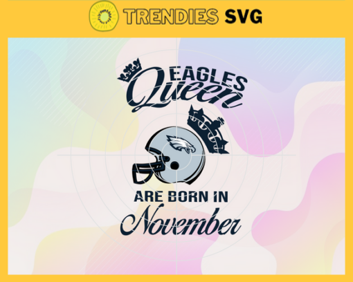 Philadelphia Eagles Queen Are Born In November NFL Svg Philadelphia Eagles Philadelphia svg Philadelphia Queen svg Eagles svg Eagles Queen svg Design 7741