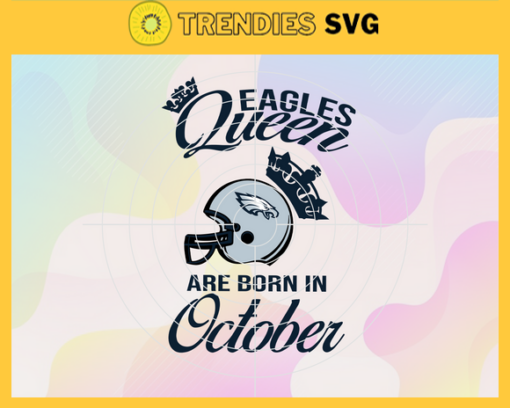 Philadelphia Eagles Queen Are Born In October NFL Svg Philadelphia Eagles Philadelphia svg Philadelphia Queen svg Eagles svg Eagles Queen svg Design 7742