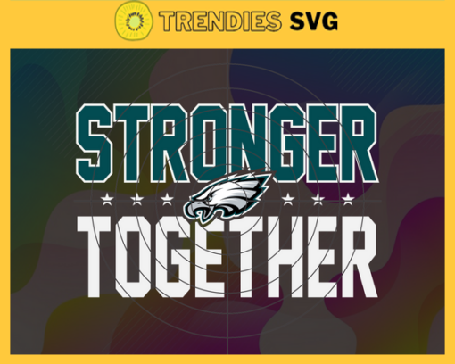 Philadelphia Eagles Stronger Together Svg Eagles Svg Eagles Team Svg Eagles Logo Svg Sport Svg Football Svg Design 7760