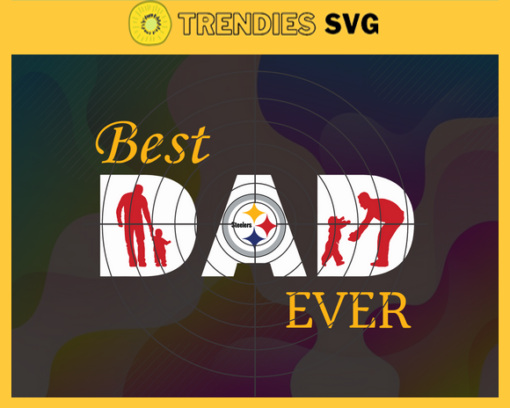 Pittsburgh Steelers Best Dad Ever svg Fathers Day Gift Footbal ball Fan svg Dad Nfl svg Fathers Day svg Steelers DAD svg Design 7834