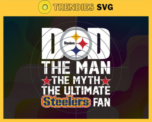 Pittsburgh Steelers Dad The Man The Myth The Legend Svg Fathers Day Gift Footbal ball Fan svg Dad Nfl svg Fathers Day svg Steelers DAD svg Design 7848