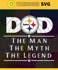 Pittsburgh Steelers Dad The Man The Myth The Legend Svg Fathers Day Gift Footbal ball Fan svg Dad Nfl svg Fathers Day svg Steelers DAD svg Design 7849