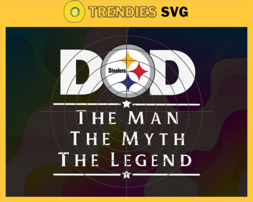 Pittsburgh Steelers Dad The Man The Myth The Legend Svg Fathers Day Gift Footbal ball Fan svg Dad Nfl svg Fathers Day svg Steelers DAD svg Design 7849