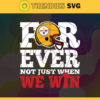 Pittsburgh Steelers For Ever Not Just When We Win Svg Steelers svg Steelers Girl svg Steelers Fan Svg Steelers Logo Svg Steelers Team Design 7859