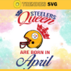 Pittsburgh Steelers Queen Are Born In April NFL Svg Pittsburgh Steelers Pittsburgh svg Pittsburgh Queen svg Steelers svg Steelers Queen svg Design 7887