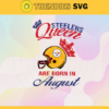 Pittsburgh Steelers Queen Are Born In August NFL Svg Pittsburgh Steelers Pittsburgh svg Pittsburgh Queen svg Steelers svg Steelers Queen svg Design 7888