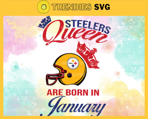 Pittsburgh Steelers Queen Are Born In January NFL Svg Pittsburgh Steelers Pittsburgh svg Pittsburgh Queen svg Steelers svg Steelers Queen svg Design 7891