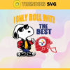 Pittsburgh Steelers Svg Pittsburgh Svg Steelers Svg I Only Roll With The Best Svg Snoppy Svg Helmet Svg Design 7933