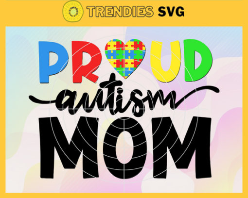 Proud Autism Mom Svg Mom Svg Mom Love Svg Mom Gifts Mom Life Svg Mama Svg Design 8007