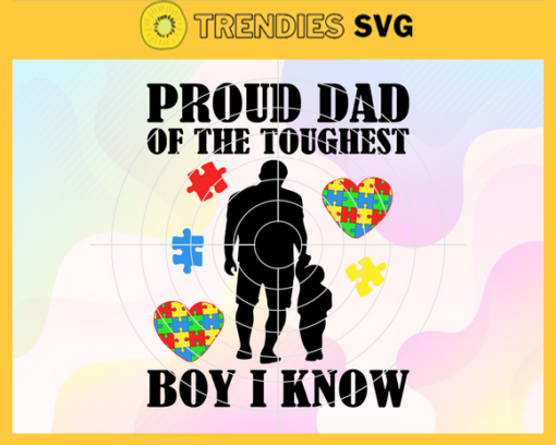 Proud Dad Of The Toughest Boy I Know Svg Trending Svg Autism Svg Puzzle Svg Daddy Svg Autism Awareness Svg Design 8008