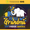 Proud Grandma World Down Syndrome Awareness Day Elephant Svg Eps Png Pdf Dxf Syndrome Down Svg Design 8012