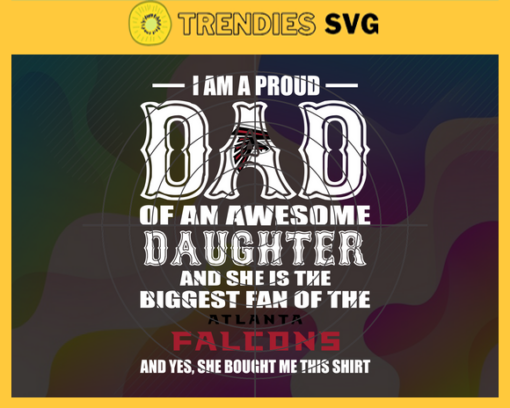 Proud Of Dad Of An Awesome Daughter Atlanta Falcons Svg Atlanta Falcons Best Dad Ever Best Dad Svg Atlanta Falcons Dad Svg Father Gift Svg Father Day Shirt Svg Design 8018