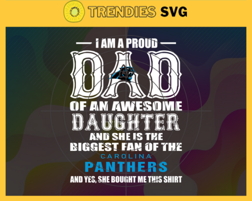 Proud Of Dad Of An Awesome Daughter Carolina Panthers Svg Carolina Panthers Best Dad Ever Best Dad Svg Carolina Panthers Dad Svg Father Gift Svg Father Day Shirt Svg Design 8021
