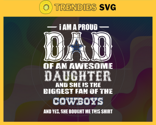 Proud Of Dad Of An Awesome Daughter Dallas Cowboys Svg Dallas Cowboys Best Dad Ever Best Dad Svg Dallas Cowboys Dad Svg Father Gift Svg Father Day Shirt Svg Design 8025