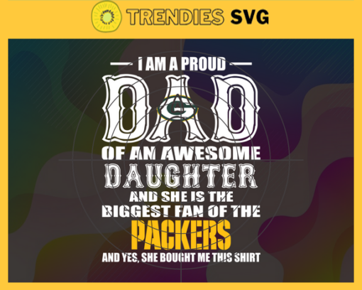 Proud Of Dad Of An Awesome Daughter Green Bay Packers Svg Green Bay Packers Best Dad Ever Best Dad Svg Green Bay Packers Dad Svg Father Gift Svg Father Day Shirt Svg Design 8028