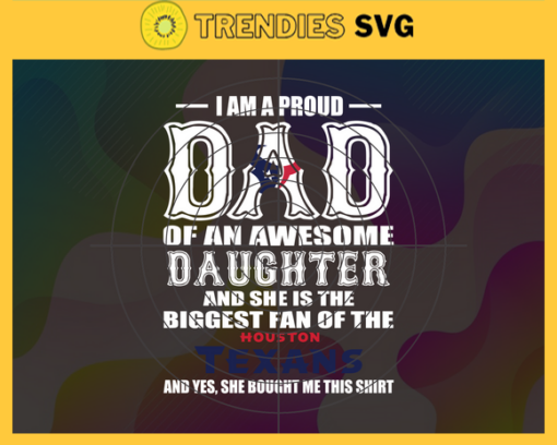 Proud Of Dad Of An Awesome Daughter Houston Texans Svg Houston Texans Best Dad Ever Best Dad Svg Houston Texans Dad Svg Father Gift Svg Father Day Shirt Svg Design 8029
