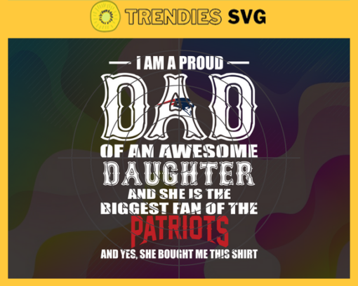 Proud Of Dad Of An Awesome Daughter New England Patriots Svg New England Patriots Best Dad Ever Best Dad Svg New England Patriots Dad Svg Father Gift Svg Father Day Shirt Svg Design 8094