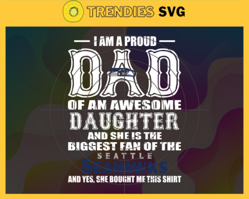 Proud Of Dad Of An Awesome Daughter Seattle Seahawks Svg Seattle Seahawks Best Dad Ever Best Dad Svg Seattle Seahawks Dad Svg Father Gift Svg Father Day Shirt Svg Design 8102