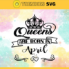 Queen are born in April Svg Eps Png Pdf Dxf April birthday Svg Design 8113