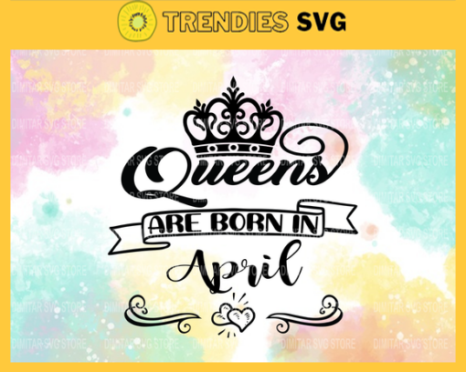 Queen are born in April Svg Eps Png Pdf Dxf April birthday Svg Design 8113